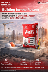 Building for the Future Why Silver Streak is the Best Cement in Guwahati, Assam and the Entire North East